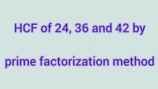 HCF of 24, 36 and 42 by prime factorization method | Learnmaths