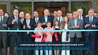 CUMHURBAŞKANI MANİSA BÜYÜKŞEHİR BELEDİYESİNE GİTTİ