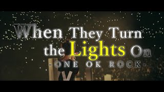 【Lyrics】 ONE OK ROCK - When They Turn the Light On 和訳、カタカナ付き