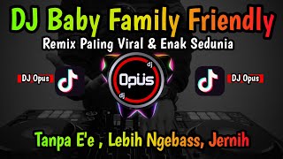DJ BABY FAMILY FRIENDLY (CLEAN BANDIT) REMIX TERBARU FULL BASS 2022 - DJ Opus