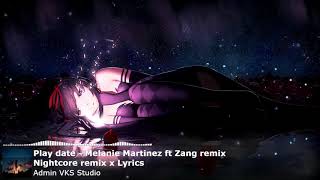 Nightcore Remix X Lyrics (4K)| Play date - Melanie Martinez ft Zang Remix