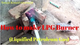 How to make LPG burner. (Liquified Petroleum Gas)