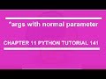 * args with normal parameter :  Python tutorial 141
