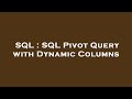 SQL : SQL Pivot Query with Dynamic Columns