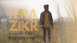 A Cinematic video by @kalpanikvlogs |Tera Zikr - Darshan Raval | @SonyMusicIndia |Cover Video