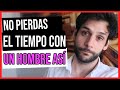 4 Señales De Un Hombre Que Quiere Hacerte Perder El Tiempo | JORGE ESPINOSA