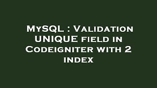 MySQL : Validation UNIQUE field in Codeigniter with 2 index