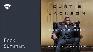 Hustle Harder Hustle Smarter by 50 Cent - Audio Summary