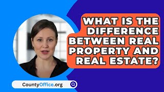 What Is The Difference Between Real Property And Real Estate? - CountyOffice.org