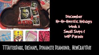 Ho-Ho-Horrific Holidays Wk 3- TTTAfterDark, OhSnaps, Dynamite Diamond, NewCraftDay, \u0026 WiP Parade