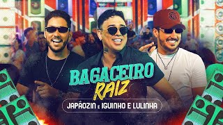 BAGACEIRO RAIZ - Japãozin e Iguinho e Lulinha