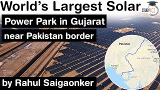 World’s Largest Solar Power Park in Gujarat near Pakistan border, Climate change \u0026 renewable energy