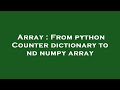 Array : From python Counter dictionary to nd numpy array