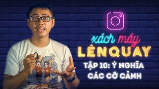 HLP ● Tập 10: Ý nghĩa các cỡ cảnh trong quay phim ● Xách máy lên quay ● Học Làm Phim