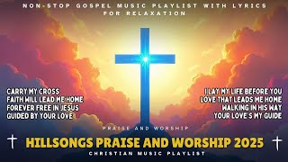 Hillsongs Praise and Worship 2025 | Non-Stop Gospel Music Playlist with Lyrics for Relaxation