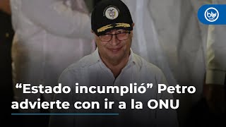 Petro, dispuesto a denunciar que Estado de Colombia no está cumpliendo acuerdo de paz con las Farc