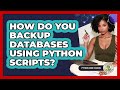 How Do You Backup Databases Using Python Scripts? - Python Code School