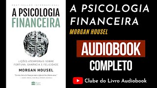 A PSICOLOGIA FINANCEIRA - MORGAN HOUSEL - AUDIOBOOK COMPLETO [PT-BR]