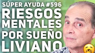 SÚPER AYUDA #596  Riesgos Mentales Por Sueño Liviano