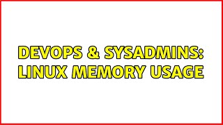 DevOps & SysAdmins: Linux memory usage (4 Solutions!!)