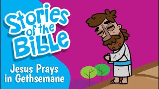 Jesus Prays in Gethsemane | Stories of the Bible