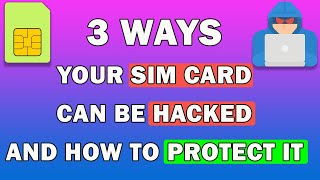3 Ways Your SIM Card Can Be Hacked And How to Protect It