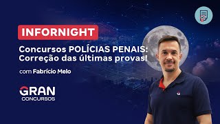 InforNight | Concursos POLÍCIAS PENAIS: Correção das últimas provas!