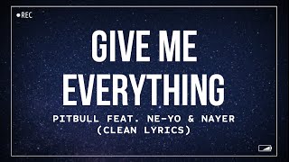 Pitbull - Give Me Everything (feat. Ne-Yo & Nayer) (Clean Lyrics)