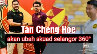 PADU | TAN CHENG HOE AKAN UBAH SKUAD SELANGOR 360°