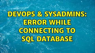 DevOps & SysAdmins: Error while connecting to sql database (2 Solutions!!)