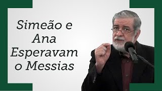 [Simeão e Ana Esperavam o Messias] - Augustus Nicodemus (Trecho)