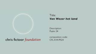 Chris Fictoor - Van Wezer het land - Psalm 24 - CFL-KW-PS24