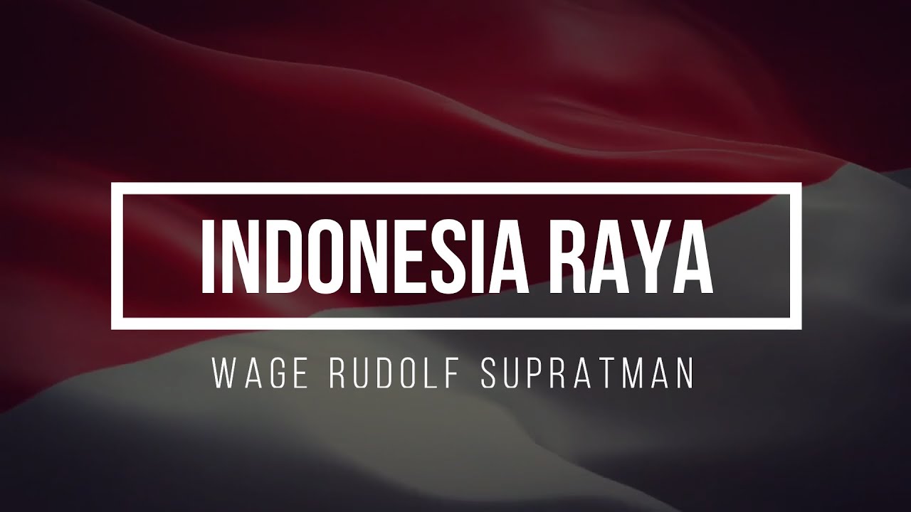 INDONESIA RAYA - WAGE RUDOLF SUPRATMAN 🎶 LAGU KEBANGSAAN REPUBLIK ...