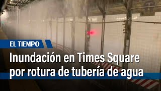 Rotura de tubería de agua inunda la estación de metro de Times Square | El Tiempo