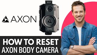How To Reset Axon Body Camera (2025)