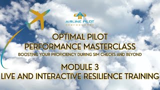 Optimal Pilot Performance Masterclass: Module 3 - Live and Interactive Resilience Training