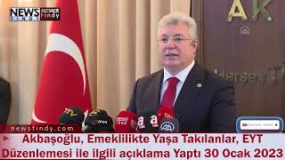Akbaşoğlu, Emeklilikte Yaşa Takılanlar, EYT Düzenlemesi ile ilgili açıklama Yaptı 30 Ocak 2023