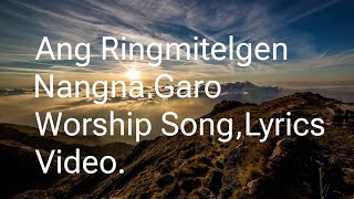 Ang Ringmitelgen Nangna//Garo Worship Song//Lyrics Video,