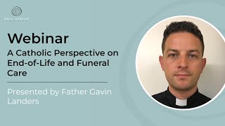 A Catholic Perspective on End-of-Life and Funeral Care - Webinar