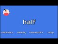 HALF - Meaning and Pronunciation