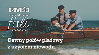 Dawny połów plażowy z wykorzystaniem niewodu- Ustka 2022