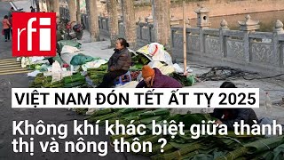 Việt Nam chuẩn bị đón Tết Nguyên Đán Ất Tỵ : Không khí khác biệt giữa thành thị và nông thôn