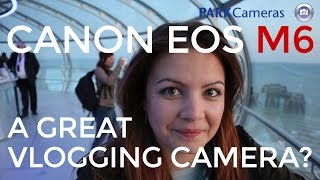 Canon EOS M6 In Depth Hands-On Review - Blogging \u0026 Vlogging around Brighton