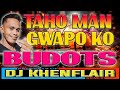 GWAPO KO - TAHO MAN | BUDOTS 2024 | DJ KHENFLAIR REMIX