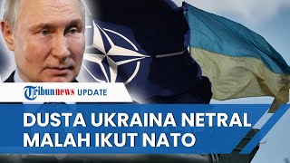Putin BUKA-BUKAAN, Ukraina Berdusta! Deklarasi Kemerdekaannya Jadi Negara Netral Malah Gabung NATO