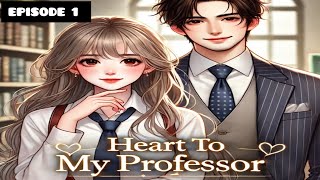 Heart to my professor||Latest Audio Story||Episode 1||#newstory #novel #love #fantasy