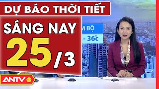Dự báo thời tiết ngày 25/3: Đón không khí lạnh, Hà Nội mưa rào, trời mát sau đợt nắng nóng | ANTV