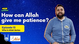 Ep. 13: How can Allah give me patience? | As Sabur | 99 Names of Allah