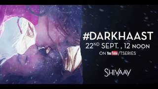 Shivaay | Darkhaast Teaser | Sunidhi Chauhan