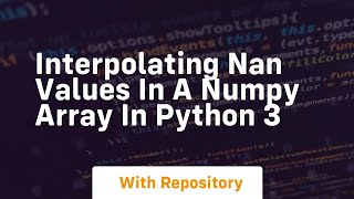 interpolating nan values in a numpy array in python 3